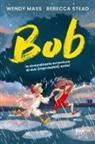 Wendy Mass, Rebecca Stead, Ilaria Urbinati - Bob. La straordinaria avventura di due (improbabili) amici