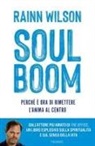 Rainn Wilson - Soul boom. Perché è ora di rimettere l'anima al centro