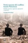 Corrado Pirzio-Biroli - Verità nascoste del conflitto Israelo-Palestinese. Ostilità, pretese, equivoci, spropositi e speranze