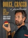 Carlo Cracco, Marco Pedron - Dolce, Cracco e fantasia. I dolci di casa con il tocco dello chef