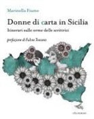 Marinella Fiume - Donne di carta in Sicilia. Itinerari sulle orme delle scrittrici