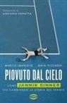 Marco Imarisio, Gaia Piccardi - Piovuto dal cielo. Come Jannik Sinner sta cambiando la storia del tennis