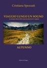Cristiana Spezzati - Viaggio lungo un sogno. Autunno. La consapevolezza della rinascita attraverso le stagioni