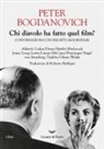 Peter Bogdanovich - Chi diavolo ha fatto quel film? Conversazioni con registi leggendari