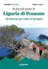 Annalisa Porporato, Franco Voglino - A piccoli passi. Liguria di Ponente. 35 itinerari per tutta la famiglia