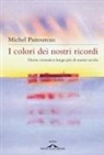 Michel Pastoureau - I colori dei nostri ricordi. Diario cromatico lungo più di mezzo secolo