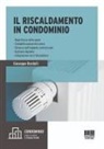 Giuseppe Bordolli - Il riscaldamento in condominio. Ripartizione delle spese, contabilizzazione del calore, distacco dall'impianto centralizzato, gestione impianto, integrazione con il fotovoltaico