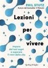 Phil Stutz - Lezioni per vivere. Impara dai tuoi sogni a superare il caos della vita