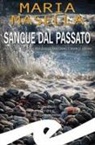 Maria Masella - Sangue dal passato. Una nuova indagine per Teresa Maritano e Marco Ardini