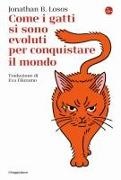 Jonathan B. Losos - Come i gatti si sono evoluti per conquistare il mondo