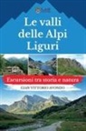 Gian Vittorio Avondo - Le valli delle Alpi liguri. Escursioni tra storia e natura