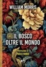 William Morris - Il bosco oltre il mondo