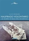 Alain Bombard - Naufrago volontario. 65 giorni in balia dell'Atlantico