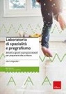 Gloria Argentieri - Laboratorio di spazialità e pregrafismo. Attività e giochi neuropsicomotori per prepararsi alla scrittura