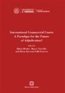 Albert Henke, Marco Torsello, Elena Zucconi Galli Fonseca - International Commercial Courts. A Paradigm for the Future of Adjudication?