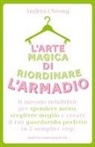 Andrea Cheong - L' arte magica di riordinare l'armadio. Il metodo infallibile per spendere meno, scegliere meglio e creare il tuo guardaroba perfetto in 5 semplici step