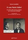 Enrico Verdolini - Il caso Paolo Fabbri. Il sacrificio della missione partigiana per la Liberazione di Bologna