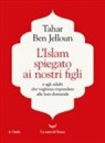 Tahar Ben Jelloun - L' Islam spiegato ai nostri figli. E agli adulti che vogliono rispondere alle loro domande