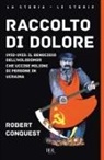 Robert Conquest - Raccolto di dolore. 1932-1933: il genocidio dell'Holodomor che uccise milioni di persone in Ucraina