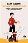 Sara Tagliati - The dark side of puppies. Manuale di sopravvivenza umana per la gestione dei cuccioli