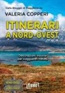 Valeria Copperi - Itinerari a Nord-Ovest. Destinazioni insolite per viaggiatori curiosi