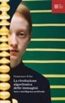 Francesco D'Isa - La rivoluzione algoritmica. Arte e intelligenza artificiale