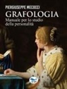Piergiuseppe Mecocci - Grafologia. Manuale per lo studio della personalità
