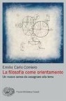 Emilio Carlo Corriero - La filosofia come orientamento. Un nuovo senso da assegnare alla terra