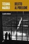 Tiziana Maiolo - Delitto al Pirellone. Un giallo milanese