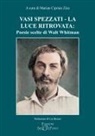 Walt Whitman - Vasi spezzati-La luce ritrovata: poesie scelte di Walt Whitman
