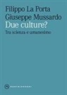 Filippo La Porta, Giuseppe Mussardo - Due culture? Tra scienza e umanesimo