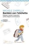 Michele Zappella - Bambini con l'etichetta. Dislessici, autistici, iperattivi: cattive diagnosi ed esclusione