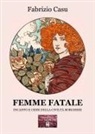 Fabrizio Casu - Femme fatale. Incanto e crisi della civiltà borghese