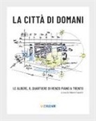 Alberto Faustini - La città di domani. Le albere, il quartiere di Renzo Piano a Trento