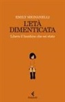 Emily Mignanelli - L' età dimenticata. Libera il bambino che sei stato