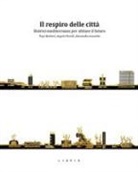 Pepe Barbieri, Angela Fiorelli, Alessandro Lanzetta - Il respiro delle città. Matrici mediterranee per abitare il futuro