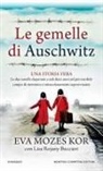 Eva Mozes Kor, Lisa Rojani Buccieri - Le gemelle di Auschwitz. Una storia vera. Le due sorelle deportate a soli dieci anni nel più terribile campo di sterminio e miracolosamente sopravvissute