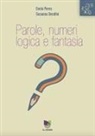 Ennio Peres, Susanna Serafini - Parole, numeri, logica, fantasia