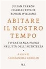 Julián Carrón, Charles Taylor, Rowan Williams, Alessandra Gerolin - Abitare il nostro tempo. Vivere senza paura nell'età dell'incertezza