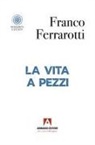 Franco Ferrarotti - La vita a pezzi