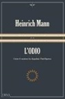 Heinrich Mann - L' odio. Come il nazismo ha degradato l'intelligenza