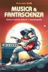 Maurizio Galli, Claudio Fucci - Musica & fantascienza. Universi musicali, letterari e cinematografici