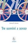 Jerome K. Jerome - Tre uomini a zonzo