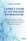 Corrado Guizzardi, Gabriele Guizzardi - Capire e usare le tecnologie informatiche