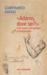 Gianfranco Ravasi - 'Adamo, dove sei?'. Interrogativi antropologici contemporanei