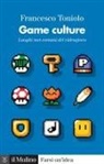 Francesco Toniolo - Game culture. Luoghi non comuni del videogioco