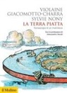 Violaine Giacomotto-Charra, Sylvie Nony - La terra piatta. Geneaologia di un malinteso