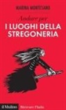 Marina Montesano - Andare per i luoghi della stregoneria