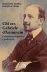 Monica Ferri, Massimo Pamio - Chi era Gabriele d'Annunzio. Un'analisi antropoetica e grafologica