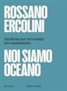 Rossano Ercolini - Noi siamo oceano. Manifesto per un'ecologia del cambiamento